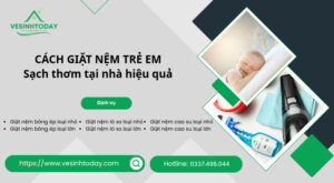 CÁCH GIẶT NỆM TRẺ EM
Sạch thơm tại nhà hiệu quả