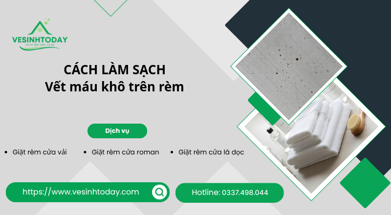 CÁCH LÀM SẠCH
Vết máu khô trên rèm
