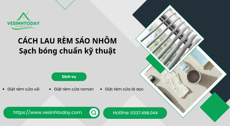 CÁCH LAU RÈM SÁO NHÔM
Sạch bóng chuẩn kỹ thuật