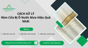 CÁCH XỬ LÝ
Rèm Cửa Bị Ố Nước Mưa Hiệu Quả Nhất