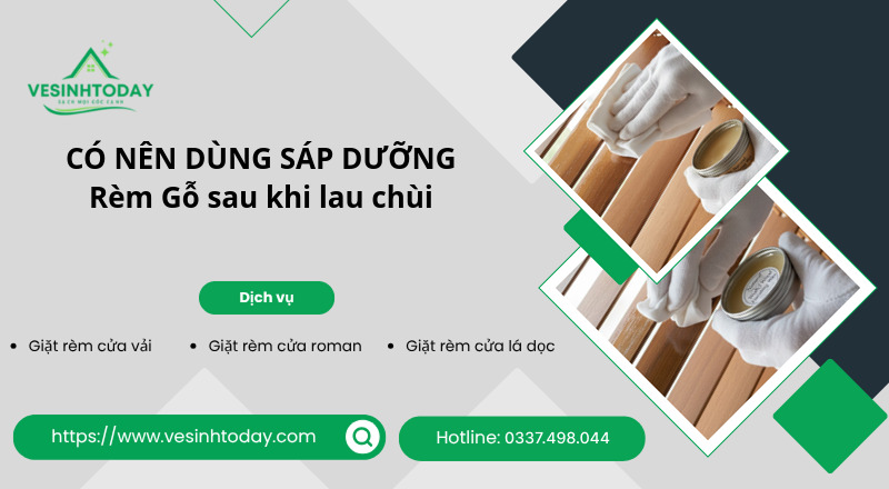 CÓ NÊN DÙNG SÁP DƯỠNG
Rèm Gỗ sau khi lau chùi