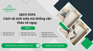 SẠCH SOFA
Cách vệ sinh sofa mà không cần tháo vỏ ngay.