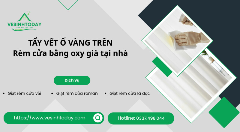 TẨY VẾT Ố VÀNG TRÊN
Rèm cửa bằng oxy già tại nhà